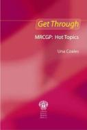 Get Through MRCGP: Hot Topics di Una F. Coales edito da CRC Press