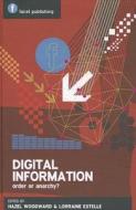 Digital Information: Order or Anarchy? di Hazel Woodward, Lorraine Estelle edito da NEAL SCHUMAN PUBL