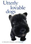 Utterly Lovable Dogs di Helen Exley edito da Exley Publications Ltd
