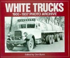 White Trucks 1900-1937 Photo Archive: Photographs from the National Automotive History Collection of the Detroit Public di Don Bunn edito da ICONOGRAPHICS