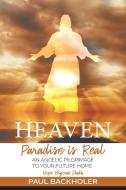 Heaven, Paradise Is Real, Hope Beyond De di PAUL BACKHOLER edito da Lightning Source Uk Ltd