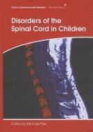 Disorders of the Spinal Cord in Children di Michael Pike edito da MacKeith Press