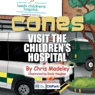 CONES VISIT THE CHILDREN'S HOSPITAL di Chris Madeley edito da Fisher King Publishing
