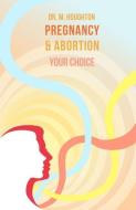 Pregnancy and Abortion Your Choice di M. Houghton edito da Malcolm Down Publishing Ltd