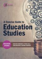 A Concise Guide to Education Studies di Duncan Hindmarch, Fiona Hall, Lynn Machin, Sandra Murray edito da Critical Publishing Ltd