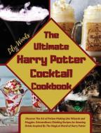 The Ultimate Harry Potter  Cocktail Cookbook di Lily Woods edito da Lily Woods