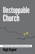 Unstoppable Church di Hugh Osgood edito da MALCOLM DOWN PUB
