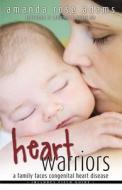 Heart Warriors: A Family Faces Congenital Heart Disease di Amanda Rose Adams edito da Behler Publications