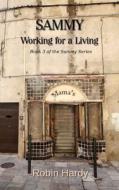 Sammy: Working for a Living: Book 3 of the Sammy Series di Robin Hardy edito da Westford Press