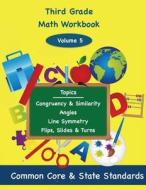Third Grade Math Volume 5: Congruency and Similarity, Angles, Line Symmetry, Flips, Slides and Turns di Todd DeLuca edito da Onboard Academics Incorporated