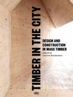 Timber In The City di Alan Organschi, Andrew Waugh, Andrew Bernheimer edito da Oro Editions