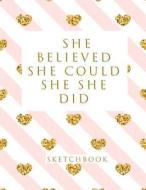 She Believed She Could So She Did: Blank Sketchbook, 8.5 X 11 Inches, Sketch, Draw and Paint di Studio O edito da Createspace Independent Publishing Platform