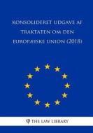 Konsolideret Udgave AF Traktaten Om Den Europæiske Union (2018) di The Law Library edito da Createspace Independent Publishing Platform