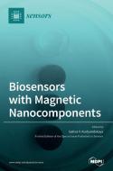 Biosensors with Magnetic Nanocomponents di GALIN KURLYANDSKAYA edito da MDPI AG
