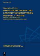 Dynastische Politik und Legitimationsstrategien der della Rovere di Sebastian Becker edito da de Gruyter Mouton