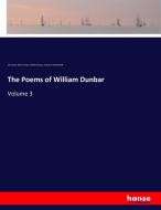 The Poems of William Dunbar di John Small, Walter Gregor, William Dunbar, George Powell McNeill edito da hansebooks