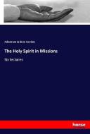 The Holy Spirit in Missions di Adoniram Judson Gordon edito da hansebooks