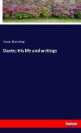 Dante; His life and writings di Oscar Browning edito da hansebooks