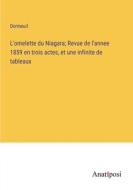 L'omelette du Niagara; Revue de l'annee 1859 en trois actes, et une infinite de tableaux di Dormeuil edito da Anatiposi Verlag