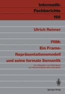 FRM: Ein Frame-Repräsentationsmodell und seine formale Semantik di Ulrich Reimer edito da Springer Berlin Heidelberg