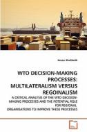 WTO DECISION-MAKING PROCESSES: MULTILATERALISM VERSUS REGOINALISM di Nasser BinGhaith edito da VDM Verlag