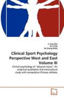 Clinical Sport Psychology Perspective West and East Volume III di Li Jing ZHU, Ru Ji XIN, De Sheng PENG edito da VDM Verlag