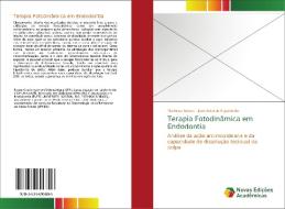 Terapia Fotodinâmica em Endodontia di Matheus Souza, José Antonio Figueiredo edito da Novas Edições Acadêmicas