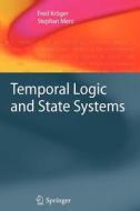 Temporal Logic and State Systems di Fred Kröger, Stephan Merz edito da Springer Berlin Heidelberg