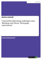 Unterrichtsvorbereitung: Anfertigen einer Mindmap zum Thema "Bewegung unterstützen" di Bettina Schmidt edito da GRIN Verlag