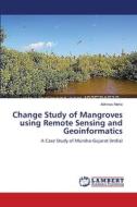 Change Study of Mangroves using Remote Sensing and Geoinformatics di Abhinav Meha edito da LAP Lambert Academic Publishing