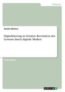 Digitalisierung in Schulen. Revolution des Lernens durch digitale Medien di Sascha Kästner edito da GRIN Verlag