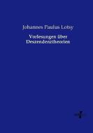 Vorlesungen über Deszendenztheorien di Johannes Paulus Lotsy edito da Vero Verlag