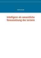 Intelligenz Als Wesentliche Voraussetzung Des Lernens di Dietrich Hundt edito da Books On Demand