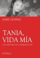 Tania, vida mía di Jaime Despree edito da Books on Demand