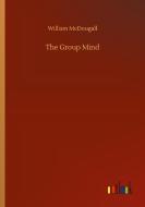 The Group Mind di William Mcdougall edito da Outlook Verlag