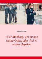 Ist es Mobbing, wer ist das wahre Opfer, oder sind es andere Aspekte di Jörg Bernhard edito da Books on Demand