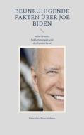 Beunruhigende Fakten über Joe Biden di Herold Zu Moschdehner edito da Books on Demand