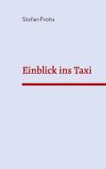 Einblick ins Taxi di Stefan Frohs edito da Books on Demand