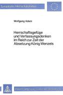 Herrschaftsgefüge und Verfassungsdenken im Reich zur Zeit der Absetzung König Wenzels di Wolfgang Adam edito da Lang, Peter GmbH