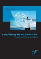 Rekrutierung der Net Generation: E-Recruiting mit Hilfe von Web 2.0-Tools di Daniela M. Weise edito da Diplomica Verlag