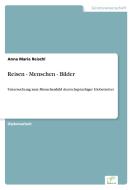 Reisen - Menschen - Bilder di Anna Maria Reischl edito da Diplom.de