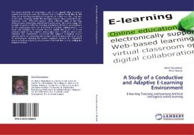 A Study of a Conductive and Adaptive E-Learning Environment di David Asirvatham, Peter Woods edito da LAP Lambert Academic Publishing