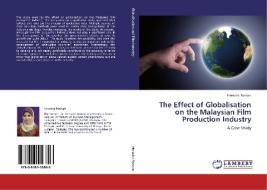 The Effect of Globalisation on the Malaysian Film Production Industry di Herwina Rosnan edito da LAP Lambert Academic Publishing