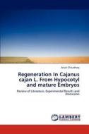 Regeneration  In Cajanus cajan L. From Hypocotyl and mature Embryos di Anjali Chaudhary edito da LAP Lambert Academic Publishing