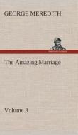 The Amazing Marriage - Volume 3 di George Meredith edito da TREDITION CLASSICS