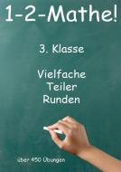 1-2-Mathe! - 3. Klasse - Vielfache, Teiler, Runden di Jürgen Beck edito da Jazzybee Verlag