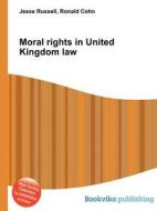 Moral Rights In United Kingdom Law di Jesse Russell, Ronald Cohn edito da Book On Demand Ltd.