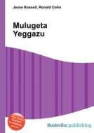 Mulugeta Yeggazu di Jesse Russell, Ronald Cohn edito da Book On Demand Ltd.
