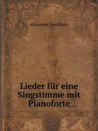 Lieder Fur Eine Singstimme Mit Pianoforte di Alexander Zemlinsky edito da Book On Demand Ltd.