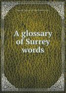 A Glossary Of Surrey Words di Granville William Gresham Leveson Gower edito da Book On Demand Ltd.